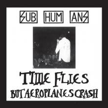 SUBHUMANS  - VINYL TIME FLIES + R..