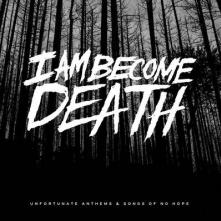 I AM BECOME DEATH  - CD UNFORTUNATE ANTHE..