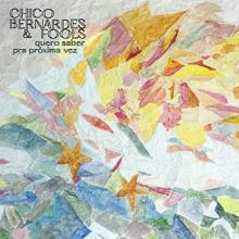 BERNARDES CHICO & FOOLS  - SI QUERO SABER &.. -LTD- /7