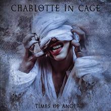CHARLOTTE IN CAGE  - CD TIMES OF ANGER
