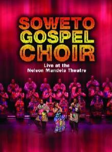 SOWETO GOSPEL CHOIR  - DVD LIVE AT THE NELSON MAN..