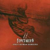 FRACTURED  - CD ONLY HUMAN REMAINS