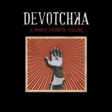 DEVOTCHKA  - VINYL MAD AND FAITHFUL TELLIN [VINYL]
