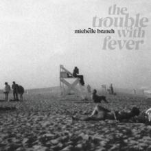 BRANCH MICHELLE  - CD TROUBLE WITH FEVER