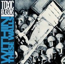 TOXIC REASONS  - CD WITHIN THESE WALLS