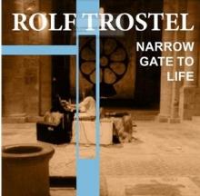 TROSTEL ROLF  - CD NARROW GATE OF LIFE