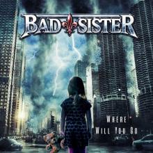BAD SISTER  - CD WHERE WILL YOU GO