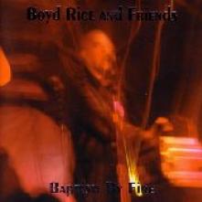 RICE BOYD & FRIENDS  - 2xCD BAPTISM BY FIRE + DVD