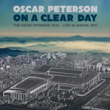  ON A CLEAR DAY: THE OSCAR PETERSON TRIO LIVE IN ZURICH, 1971 - suprshop.cz