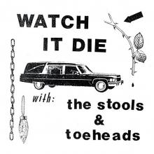 STOOLS & TOEHEADS  - VINYL WATCH IT DIE [VINYL]