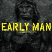 EARLY MAN  - CD CLOSING IN