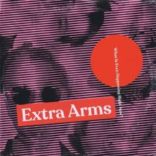 EXTRA ARMS  - VINYL WHAT IS EVEN H..