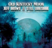 BROWN JEFF & STILL LONES  - CD OLD KENTUCKY MOON