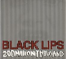 BLACK LIPS  - VINYL 200 MILLION THOUSAND [VINYL]