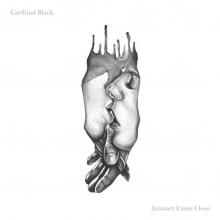 CARDINAL BLACK  - CD JANUARY CAME CLOSE
