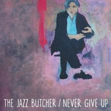 JAZZ BUTCHER  - SI NEVER GIVE UP (GLASS VERSION) /7