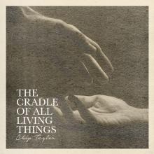CHIP TAYLOR  - CD+DVD THE CRADLE OF ALL LIVING THINGS