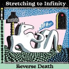 REVERSE DEATH  - VINYL STRETCHING TO INFINITY [VINYL]