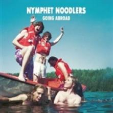NYMPHET NOODLERS  - VINYL GOING ABROAD [VINYL]