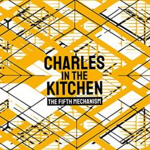 CHARLES IN THE KITCHEN  - KAZETA THE FIFTH MECHANISM