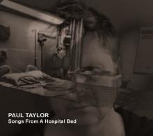 TAYLOR PAUL  - CD SONGS FROM A HOSPITAL BED