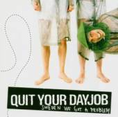 QUIT YOUR DAYJOB  - CD SWEDEN WE GOT A PROBLEM