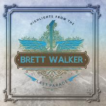WALKER BRETT  - CD HIGHLIGHTS FROM THE LAST PARADE