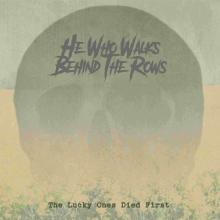 HE WHO WALKS BEHIND THE ROWS  - CDD THE LUCKY ONES DIED FIRST