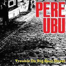 PERE UBU  - VINYL TROUBLE ON BIG..