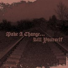 MAKE A CHANGE...KILL YOURSELF  - CDD II (LTD.DIGI)