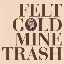 FELT  - VINYL GOLD MINE TRASH [VINYL]