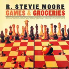 R. STEVIE MOORE  - CD GAMES & GROCERIES