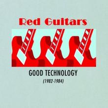 RED GUITARS  - CD GOOD TECHNOLOGY (1982 - 1984)