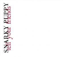 SNARKY PUPPY  - 2xCD TELL YOUR FRIENDS