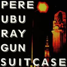 PERE UBU  - CD RAY GUN SUITCASE