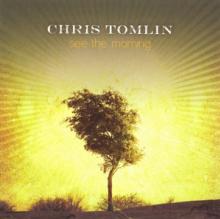 TOMLIN CHRIS  - CD SEE THE MORNING