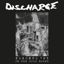 DISCHARGE  - CD IN THE COLD NIGHT - TORONTO '83