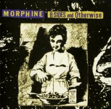 MORPHINE  - CD B-SIDES AND OTHERWISE