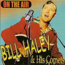 HALEY BILL & HIS COMETS  - CD ON THE AIR