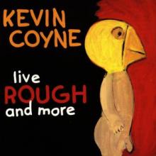 COYNE KEVIN  - CD LIVE ROUGH & MORE