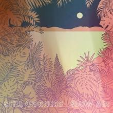 STILL CORNERS  - CD SLOW AIR
