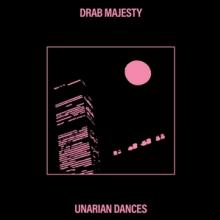DRAB MAJESTY  - VINYL UNARIAN DANCES [VINYL]