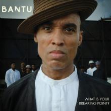 BANTU  - CD WHAT IS YOUR BREAKING POINT ?