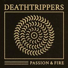 DEATHTRIPPERS  - VINYL PASSION & FIRE [VINYL]