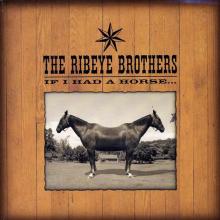 RIBEYE BROTHERS  - VINYL IF I HAD A HORSE... [VINYL]
