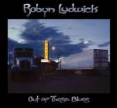 LUDWICK ROBYN  - CD OUT OF THESE BLUES