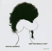 AGUAYO MATIAS  - CD ARE YOU REALLY LOST