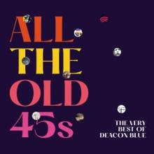 DEACON BLUE  - CD ALL THE OLD 45S: ..