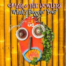 OMAR & THE HOWLERS  - CD WHAT'S BUGGIN' YOU?