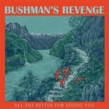 BUSHMAN'S REVENGE  - CD ALL THE BETTER FOR SEEING YOU